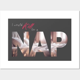 The Struggle is Real: I Would Kill For This NAP (Cozy Bed Photo) Posters and Art